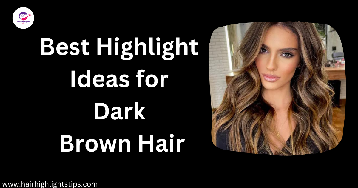 highlight ideas for dark brown hair