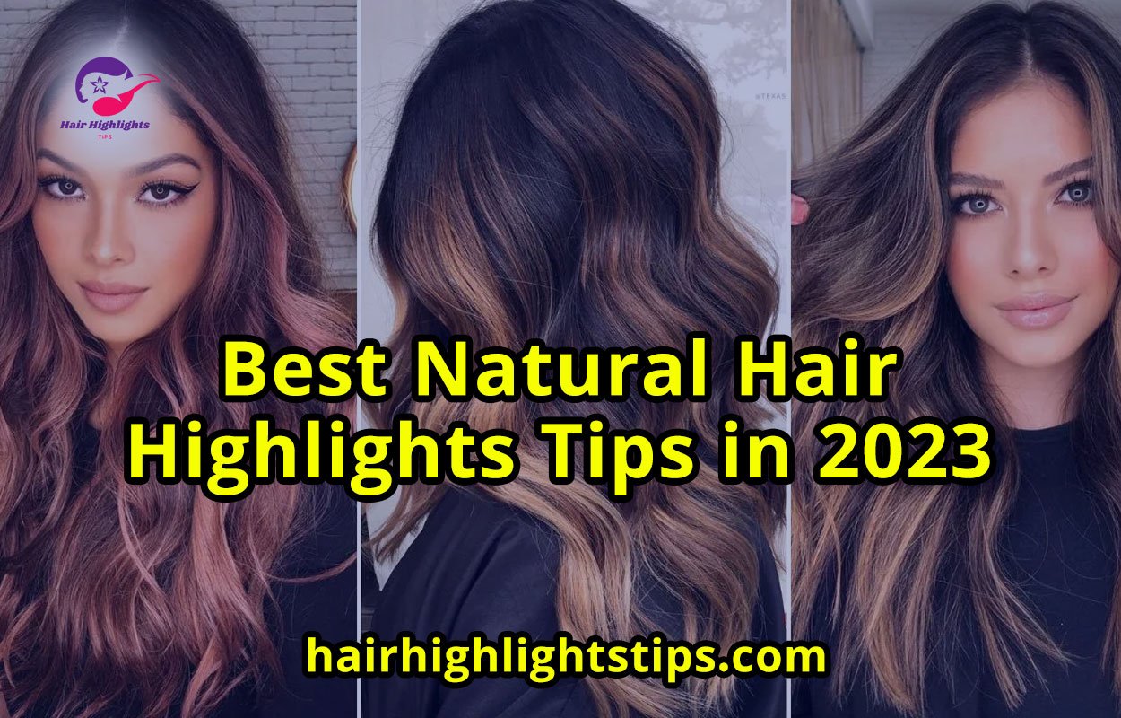 Best Natural Hair Highlights Tips in 2023