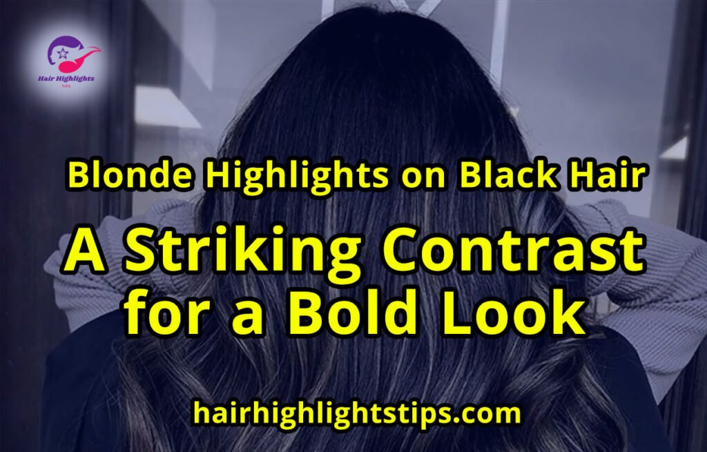 Blonde Highlights on Black Hair: A Striking Contrast for a Bold Look