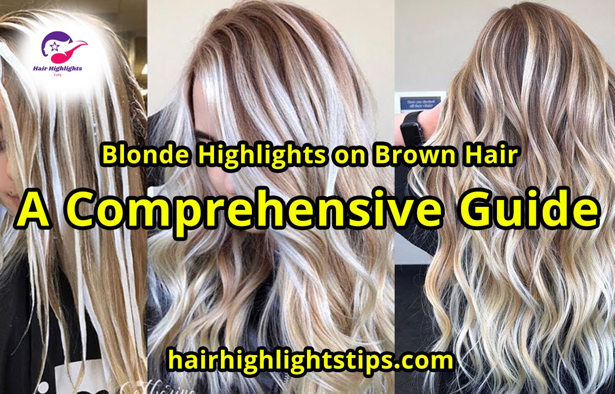 Blonde Highlights on Brown Hair: A Comprehensive Guide